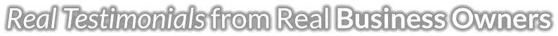 Real Testimonials from Real Business Owners