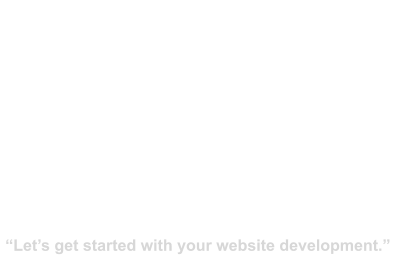 READY TO START AN ADVENTURE? “Let’s get started with your website development.”