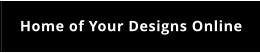 Home of Your Designs Online
